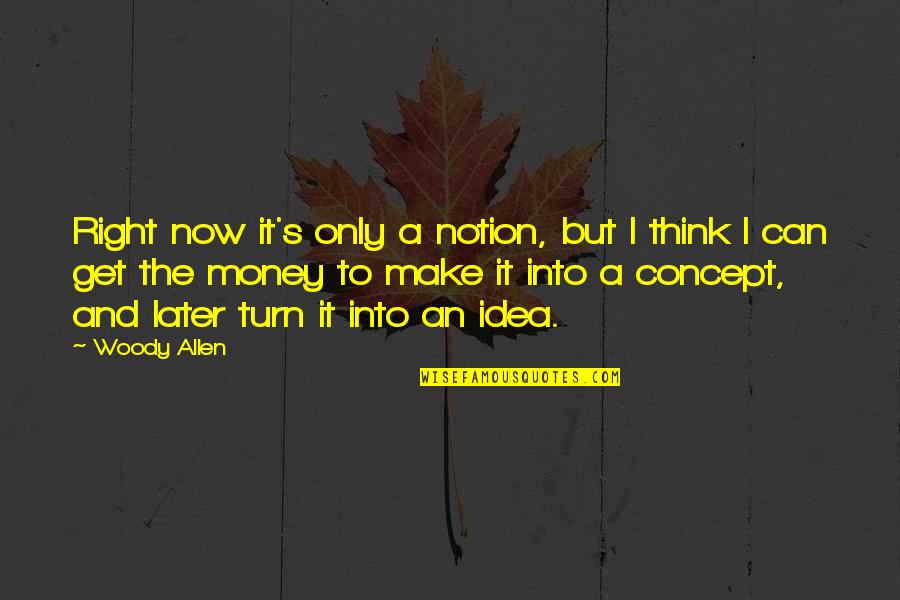 Gacela En Quotes By Woody Allen: Right now it's only a notion, but I Gacela En Quotes By Woody Allen: Right now it's only a notion, but I