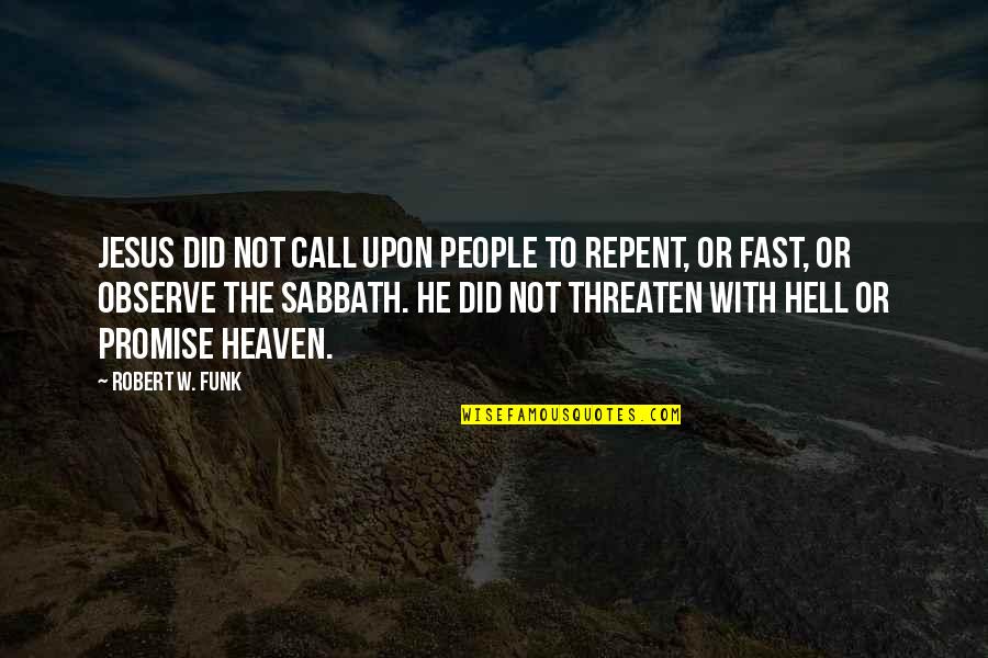 Gacela Of The Dark Quotes By Robert W. Funk: Jesus did not call upon people to repent, Gacela Of The Dark Quotes By Robert W. Funk: Jesus did not call upon people to repent,