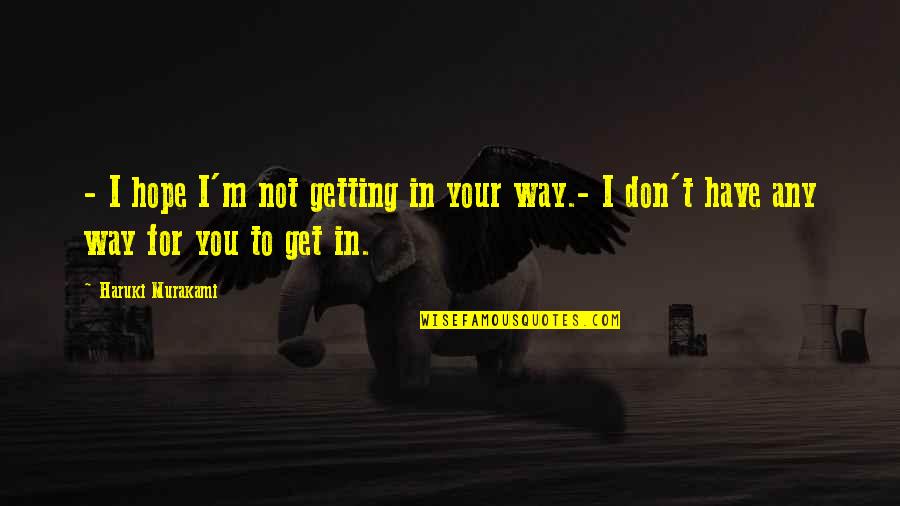 Gacevic Litije Quotes By Haruki Murakami: - I hope I'm not getting in your