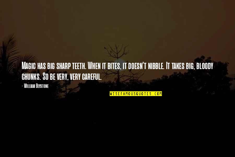 Gacevic Litije Quotes By William Blystone: Magic has big sharp teeth. When it bites,
