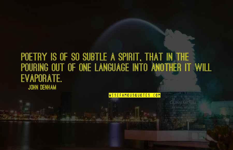Gachaness Quotes By John Denham: Poetry is of so subtle a spirit, that