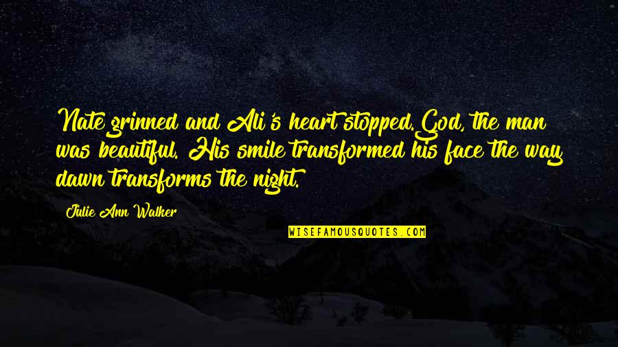 Gachette Quotes By Julie Ann Walker: Nate grinned and Ali's heart stopped.God, the man Gachette Quotes By Julie Ann Walker: Nate grinned and Ali's heart stopped.God, the man