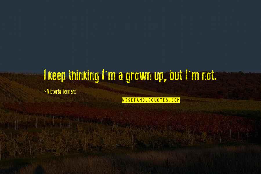 Gachette Quotes By Victoria Tennant: I keep thinking I'm a grown up, but
