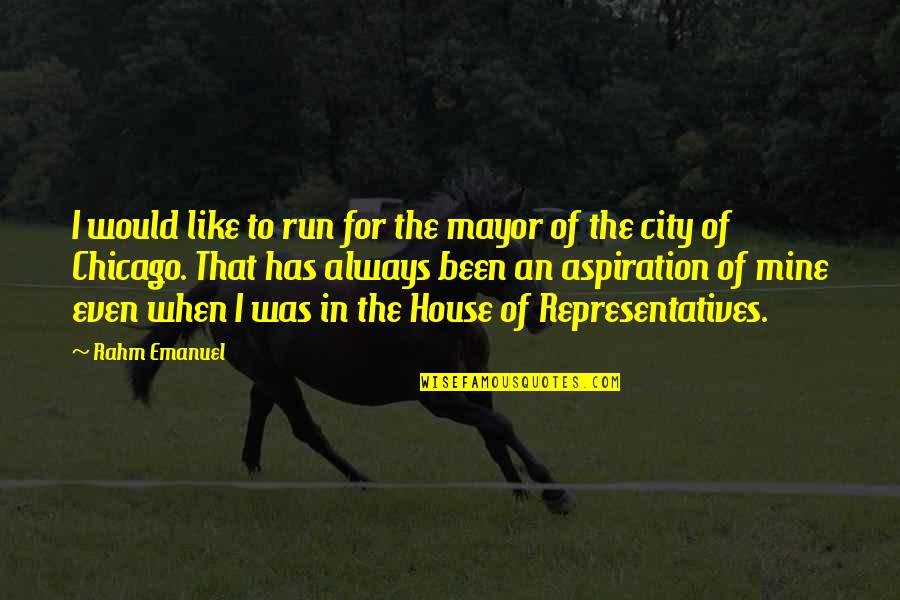 Gachon Pothier Quotes By Rahm Emanuel: I would like to run for the mayor Gachon Pothier Quotes By Rahm Emanuel: I would like to run for the mayor
