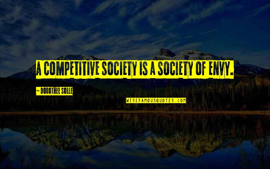 Gack Quotes By Dorothee Solle: A competitive society is a society of envy.