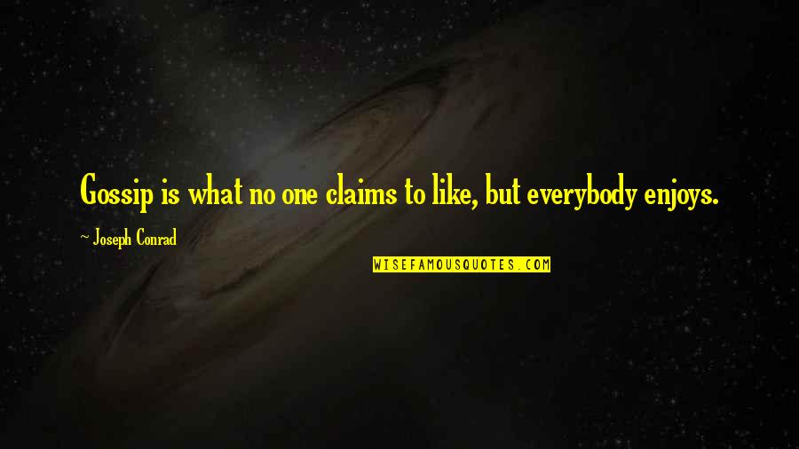 Gackenbach Quotes By Joseph Conrad: Gossip is what no one claims to like,