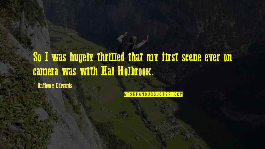 Gackle Streeter Quotes By Anthony Edwards: So I was hugely thrilled that my first