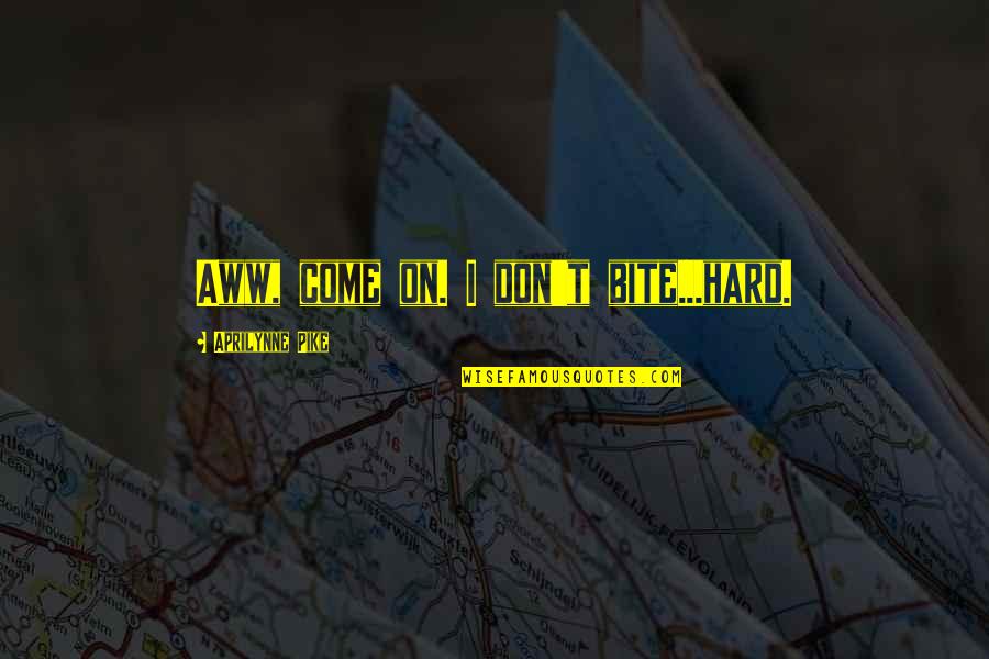 Gacko Quotes By Aprilynne Pike: Aww, come on. I don't bite...hard. Gacko Quotes By Aprilynne Pike: Aww, come on. I don't bite...hard.