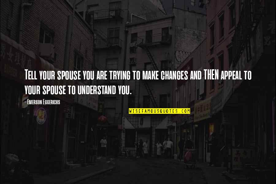 Gacko Quotes By Emerson Eggerichs: Tell your spouse you are trying to make