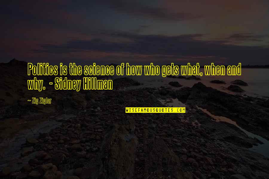 Gacko Quotes By Zig Ziglar: Politics is the science of how who gets