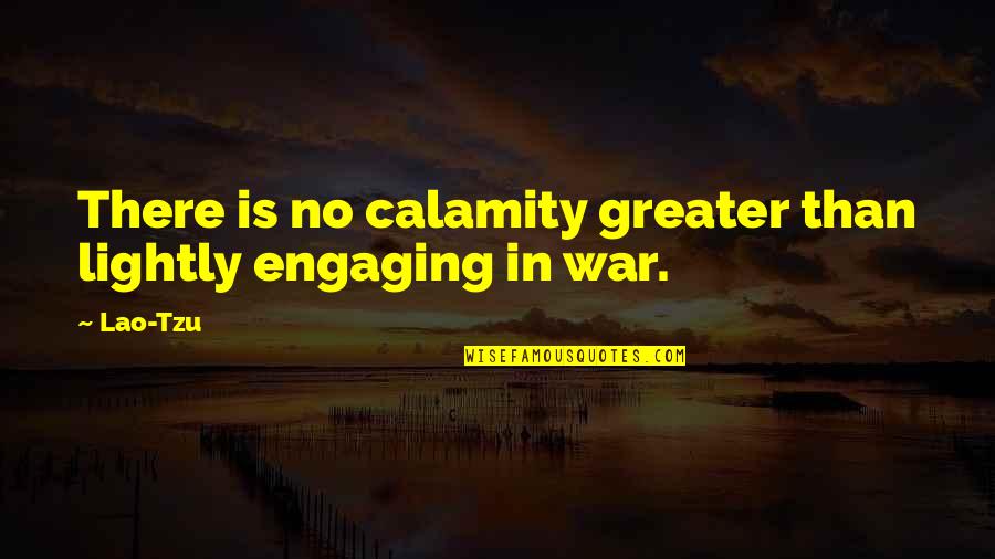 Gackt 2020 Quotes By Lao-Tzu: There is no calamity greater than lightly engaging