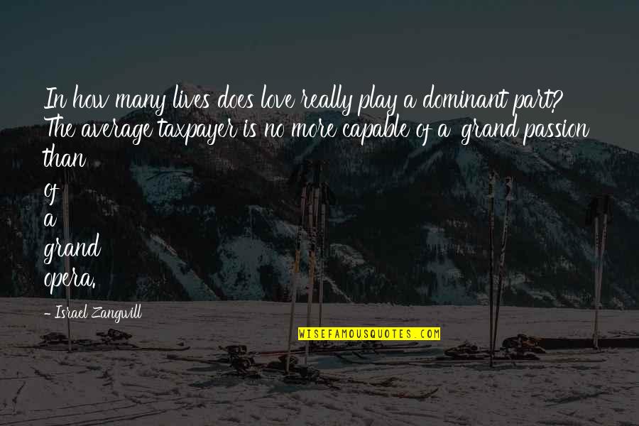 Gacono Quotes By Israel Zangwill: In how many lives does love really play