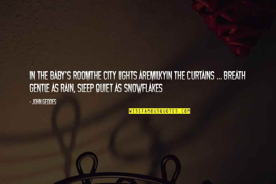 Gacote Apolinar Quotes By John Geddes: In the baby's roomThe city lights areMilkyIn the Gacote Apolinar Quotes By John Geddes: In the baby's roomThe city lights areMilkyIn the