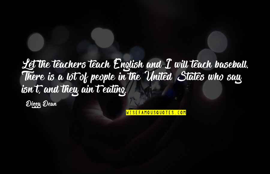 Gacote Md Quotes By Dizzy Dean: Let the teachers teach English and I will
