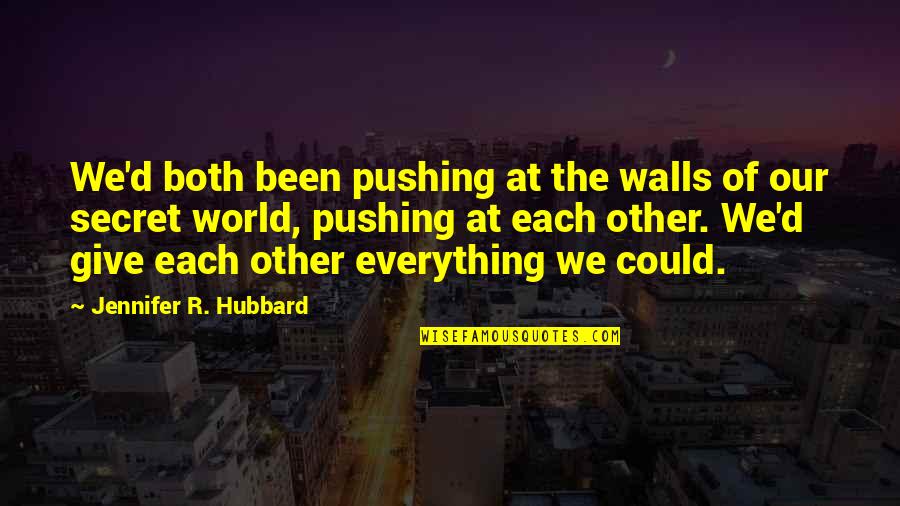 Gacutil Quotes By Jennifer R. Hubbard: We'd both been pushing at the walls of