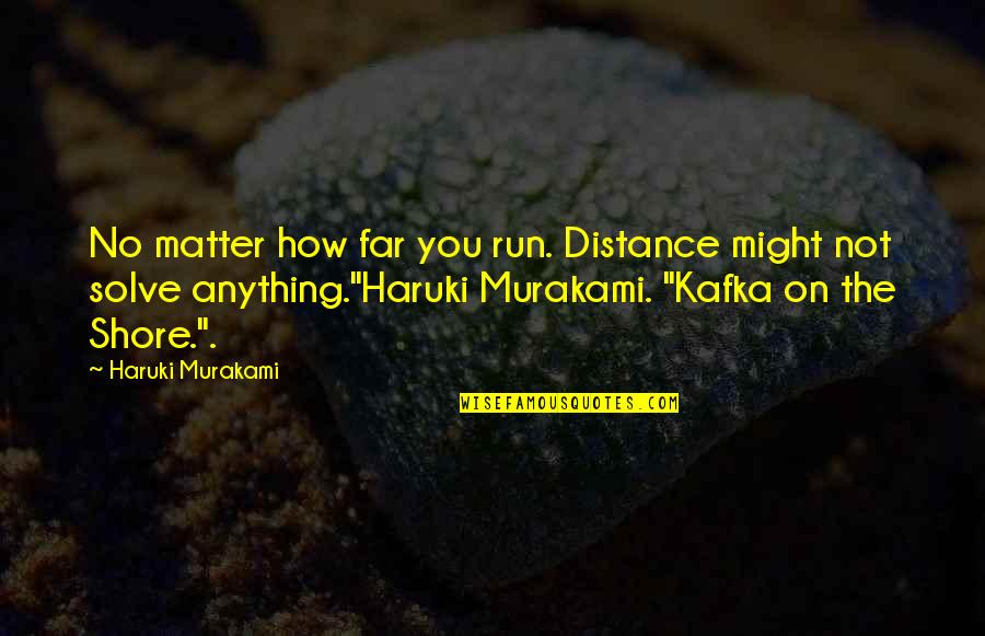 Gad Beck Quotes By Haruki Murakami: No matter how far you run. Distance might