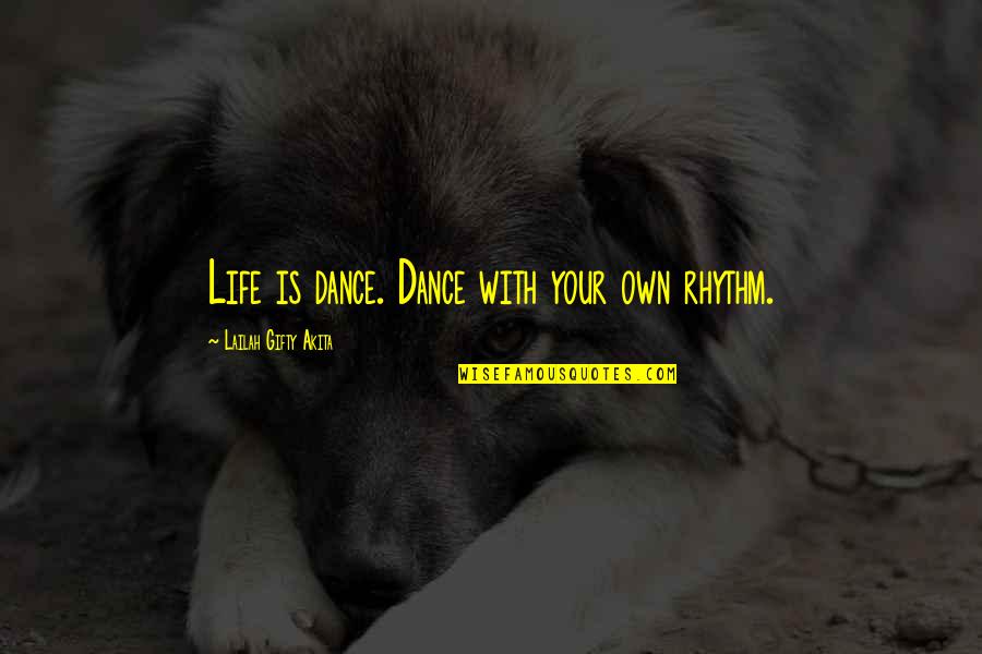 Gad Beck Quotes By Lailah Gifty Akita: Life is dance. Dance with your own rhythm.