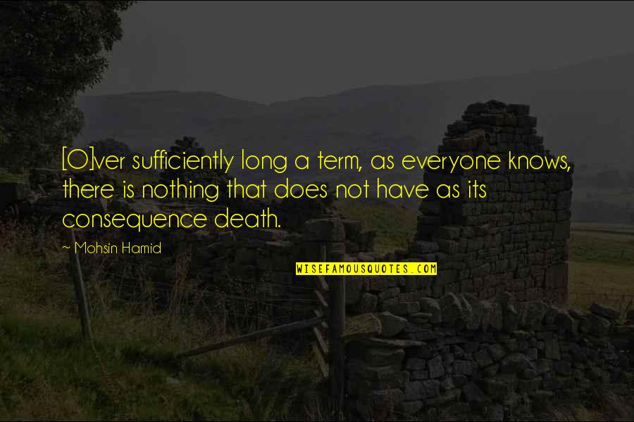 Gad Saad Quotes By Mohsin Hamid: [O]ver sufficiently long a term, as everyone knows,