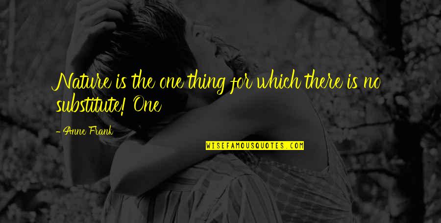 Gadabouts Quotes By Anne Frank: Nature is the one thing for which there