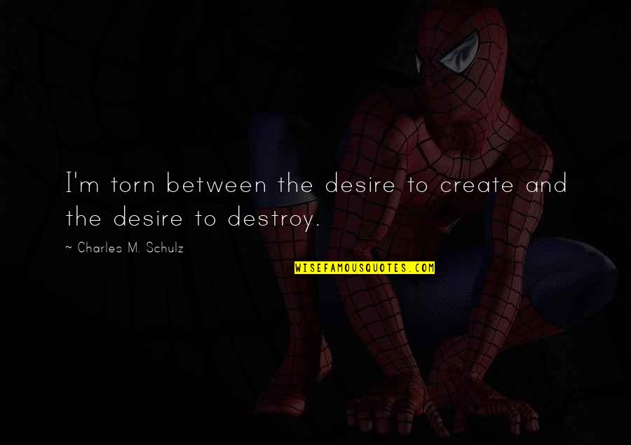 Gadabouts Quotes By Charles M. Schulz: I'm torn between the desire to create and