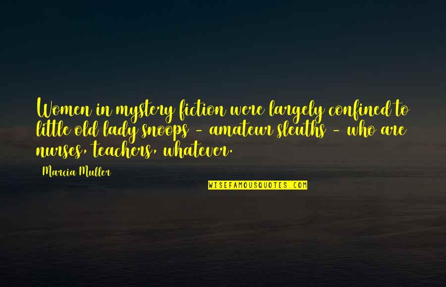 Gadabouts Quotes By Marcia Muller: Women in mystery fiction were largely confined to