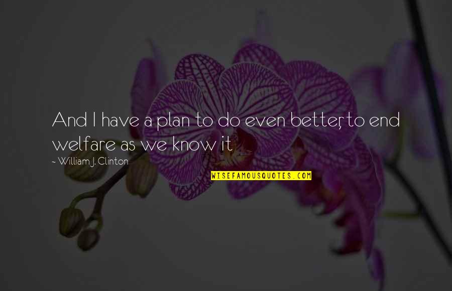 Gadabouts Visalia Quotes By William J. Clinton: And I have a plan to do even