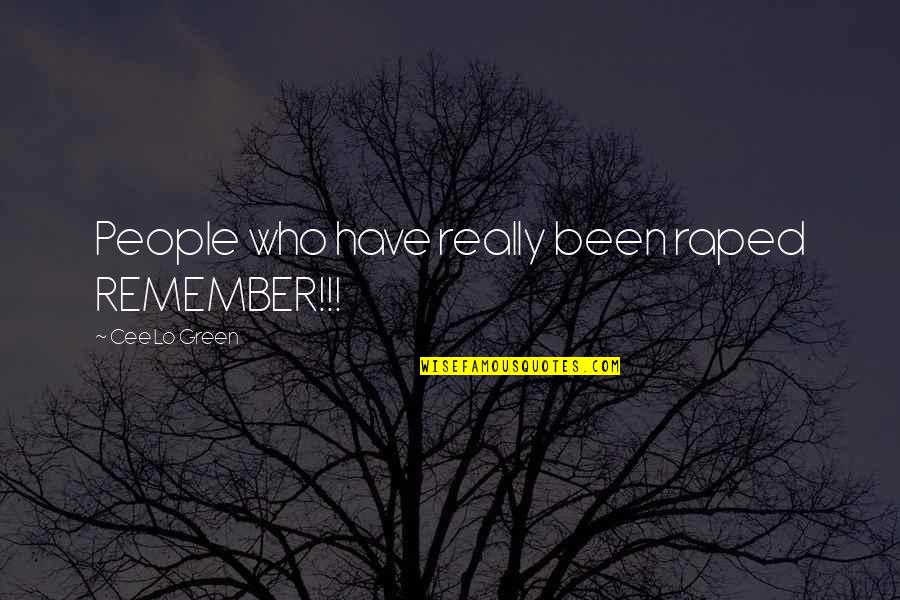 Gadahama Quotes By Cee Lo Green: People who have really been raped REMEMBER!!! Gadahama Quotes By Cee Lo Green: People who have really been raped REMEMBER!!!