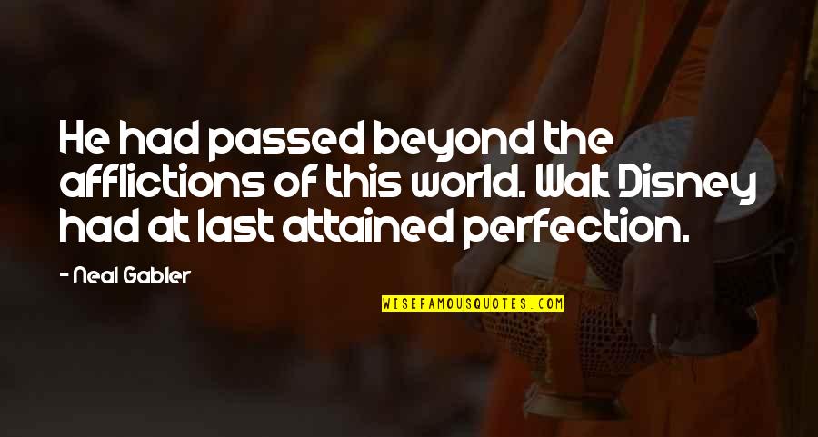 Gadajobs Quotes By Neal Gabler: He had passed beyond the afflictions of this Gadajobs Quotes By Neal Gabler: He had passed beyond the afflictions of this