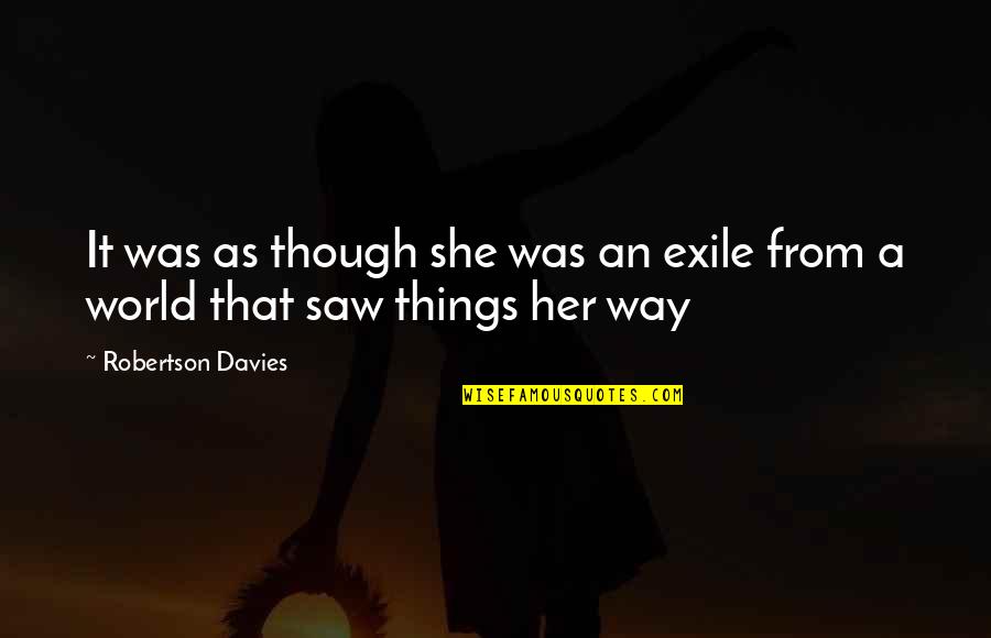 Gadaleta Mc Quotes By Robertson Davies: It was as though she was an exile Gadaleta Mc Quotes By Robertson Davies: It was as though she was an exile