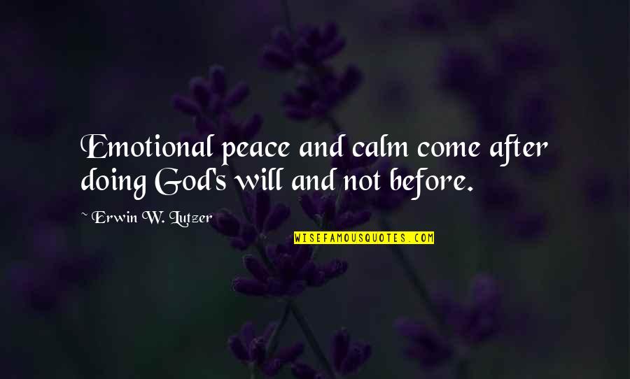 Gadamer Quotes By Erwin W. Lutzer: Emotional peace and calm come after doing God's