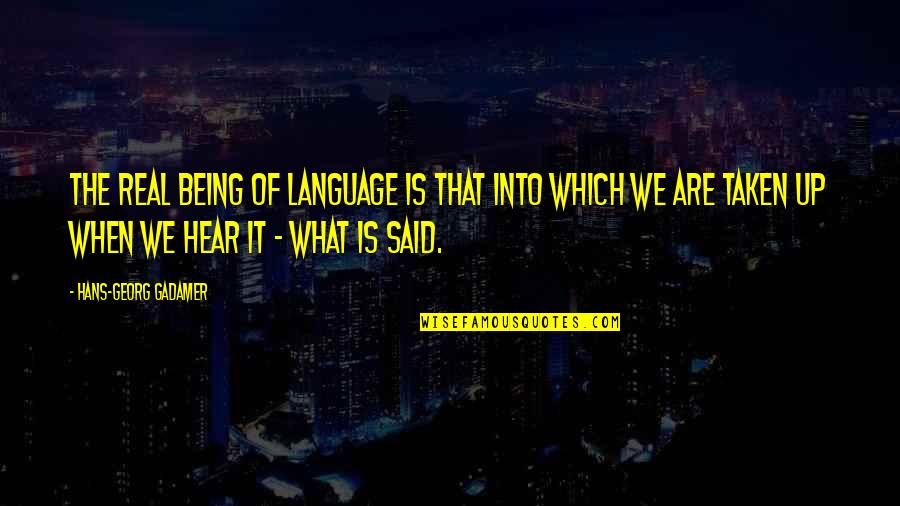 Gadamer Quotes By Hans-Georg Gadamer: The real being of language is that into