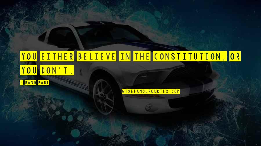 Gadanie Quotes By Rand Paul: You either believe in the Constitution, or you