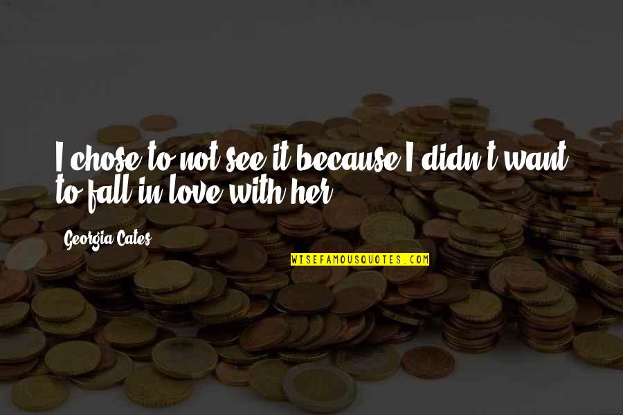 Gadarene Demoniac Quotes By Georgia Cates: I chose to not see it because I