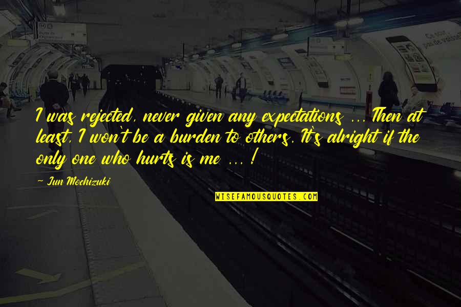 Gadd Quotes By Jun Mochizuki: I was rejected, never given any expectations ...