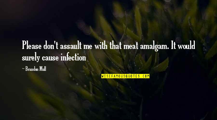 Gaddafi Killed Quotes By Brandon Mull: Please don't assault me with that meat amalgam.
