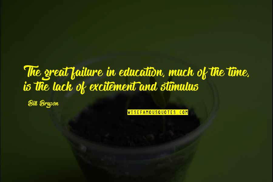 Gaddafi Stadium Quotes By Bill Bryson: The great failure in education, much of the