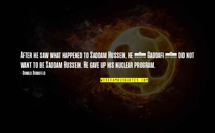 Gaddafi's Quotes By Donald Rumsfeld: After he saw what happened to Saddam Hussein,