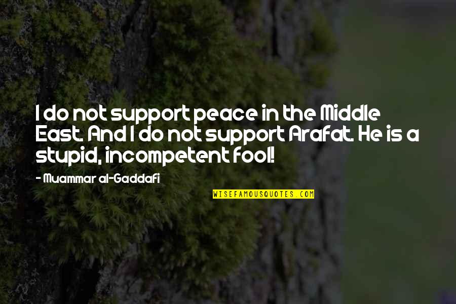 Gaddafi's Quotes By Muammar Al-Gaddafi: I do not support peace in the Middle