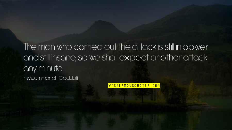 Gaddafi's Quotes By Muammar Al-Gaddafi: The man who carried out the attack is