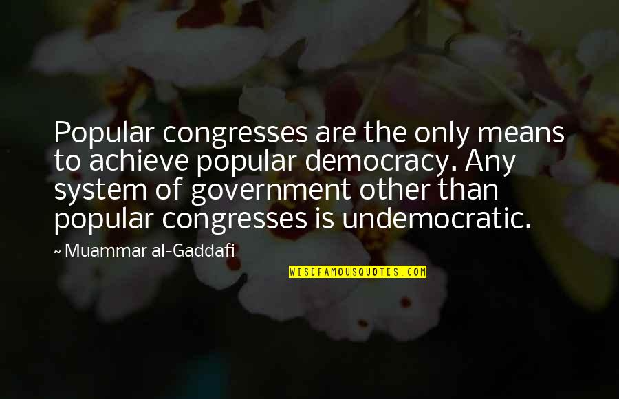 Gaddafi's Quotes By Muammar Al-Gaddafi: Popular congresses are the only means to achieve
