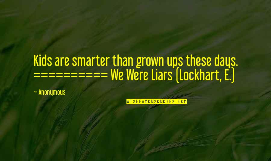 Gaddam Brewery Quotes By Anonymous: Kids are smarter than grown ups these days.