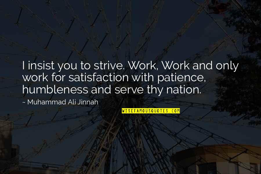 Gaddam Brewery Quotes By Muhammad Ali Jinnah: I insist you to strive. Work, Work and