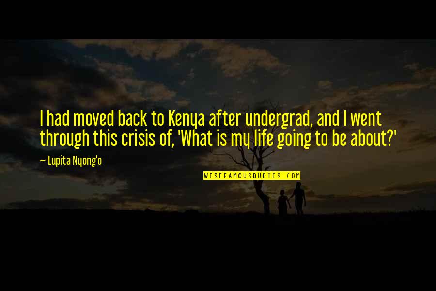 Gaddar Friends Quotes By Lupita Nyong'o: I had moved back to Kenya after undergrad,
