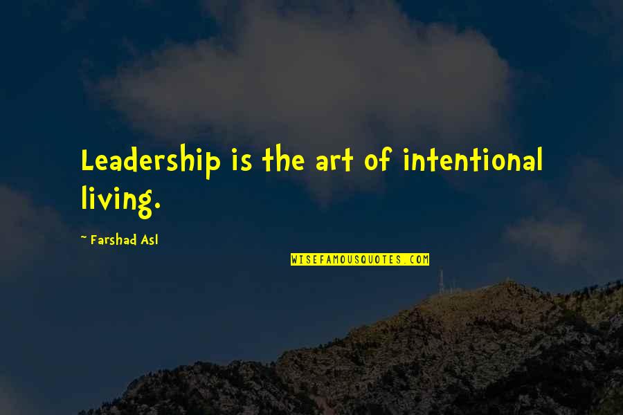 Gaddar Quotes By Farshad Asl: Leadership is the art of intentional living. Gaddar Quotes By Farshad Asl: Leadership is the art of intentional living.