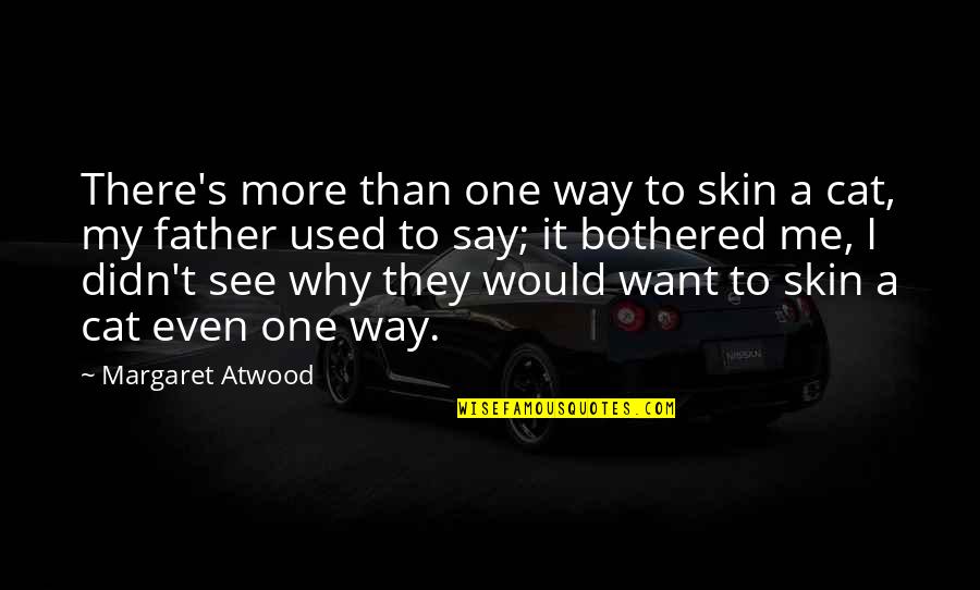 Gaddar Quotes By Margaret Atwood: There's more than one way to skin a