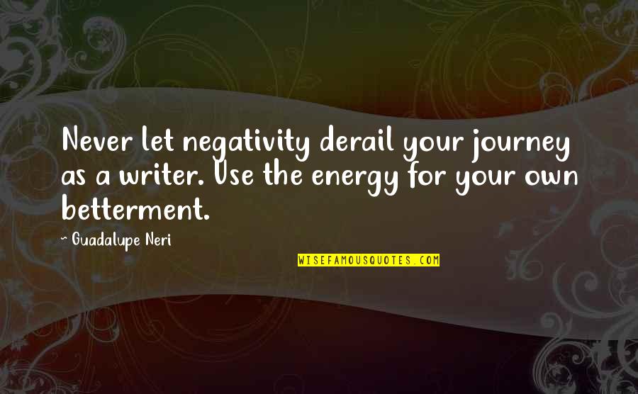 Gadder Garage Quotes By Guadalupe Neri: Never let negativity derail your journey as a