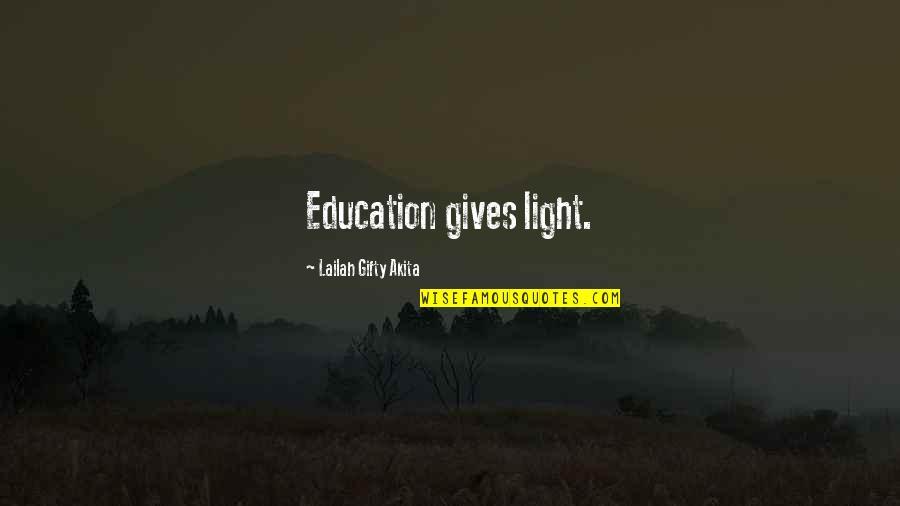 Gaddi Te Naddi Quotes By Lailah Gifty Akita: Education gives light.