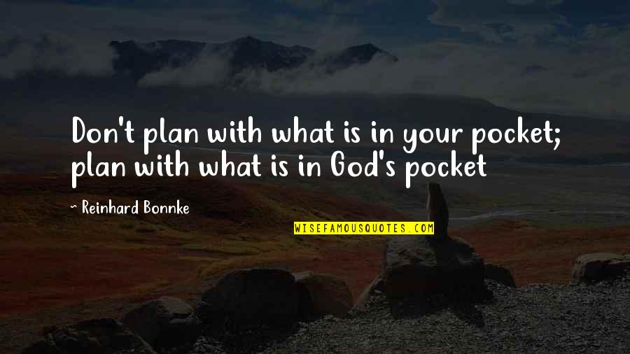 Gadding Instrument Quotes By Reinhard Bonnke: Don't plan with what is in your pocket;