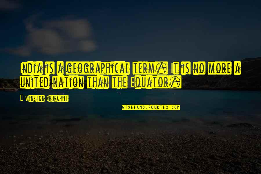 Gadding Instrument Quotes By Winston Churchill: India is a geographical term. It is no
