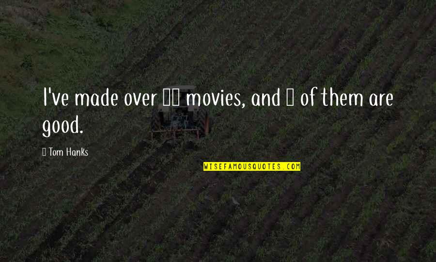 Gaddis Bros Quotes By Tom Hanks: I've made over 20 movies, and 5 of